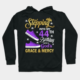 Stepping Into My 44th Birthday With God's Grace & Mercy Bday Hoodie